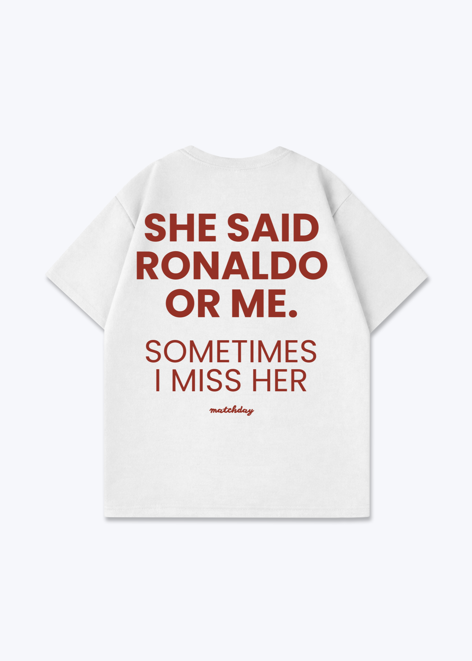 RONALDO OR ME SHIRT - White Back (Designed)