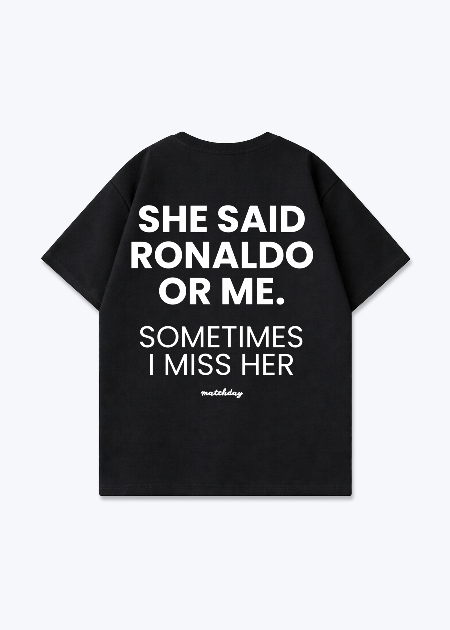RONALDO OR ME SHIRT - Black Back (Designed)